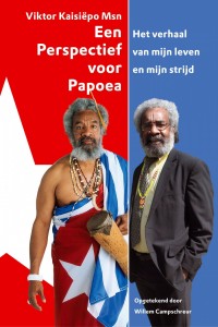 Viktor Kaisiëpo Msn Een Perspectief voor Papoea Het verhaal van mijn leven en mijn strijd