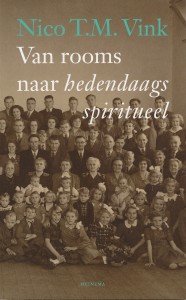 Nico T.M. Vink Van rooms naar hedendaags spiritueel De zoektocht van een randgelovige